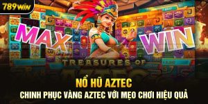 Nổ Hũ Aztec: Chinh Phục Vàng Aztec Với Mẹo Chơi Hiệu Quả