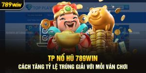 TP Nổ Hũ 789Win: Những Gì Bạn Cần Biết Để Trúng Jackpot