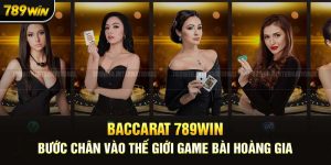 Baccarat 789Win: Trải Nghiệm Chơi Casino Đỉnh Cao Tại Nhà