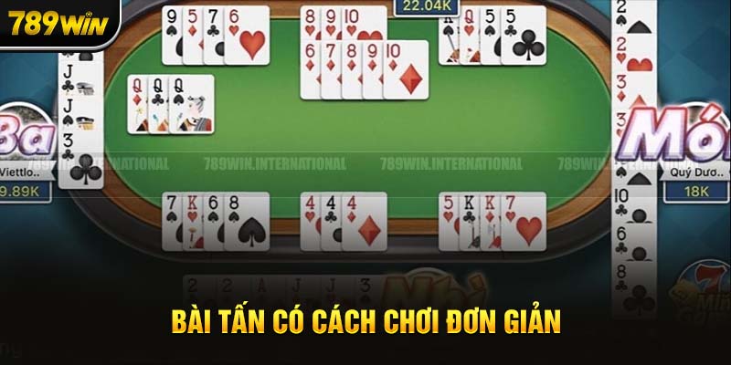 Hướng dẫn đầy đủ và chi tiết về cách chơi bài Tấn