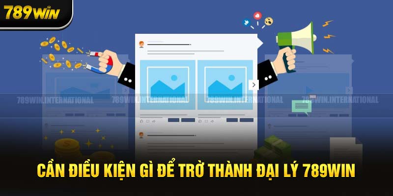 Điều kiện tham gia đại lý của 789Win