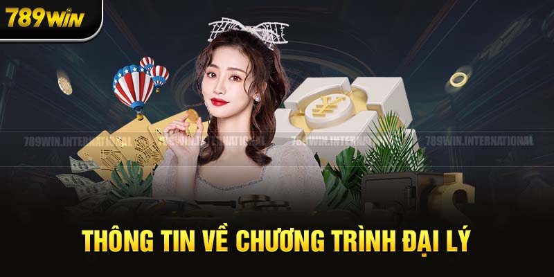 Sơ lược thông tin đại lý 789win