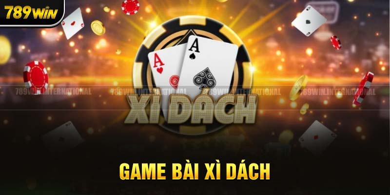 Xì Dách là game bài 789Win thích hợp cho ai đam mê chiến thuật