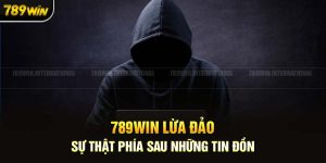 789Win Lừa Đảo : Sự Thật Hay Những Tin Đồn Vô Căn Cứ?