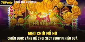 Mẹo Chơi Nổ Hũ 789win: Làm Sao Để Trúng Độc Đắc?