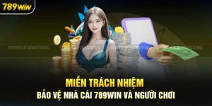 Tìm Hiểu Chính Sách Miễn Trách Nhiệm Tại 789Win