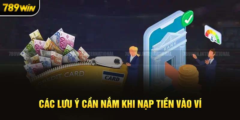 Các điều cần lưu ý khi nạp tiền 789win