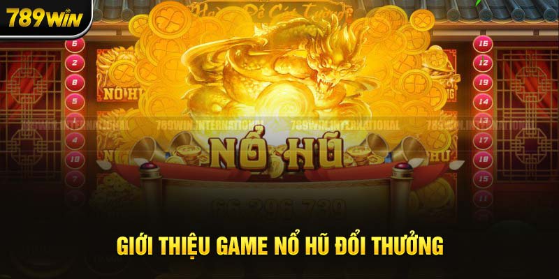 Tổng quát về Nổ Hũ Đổi Thưởng