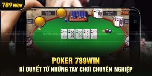 Chinh Phục Poker 789Win: Chiến Thuật Đỉnh Cao Dành Cho Bạn