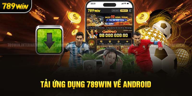 5 bước cài đặt app 789Win trên hệ điều hành android dành cho người mới bắt đầu