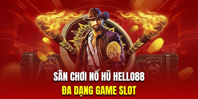 Sân chơi nổ hũ Hello88 với hàng loạt game đặc sắc