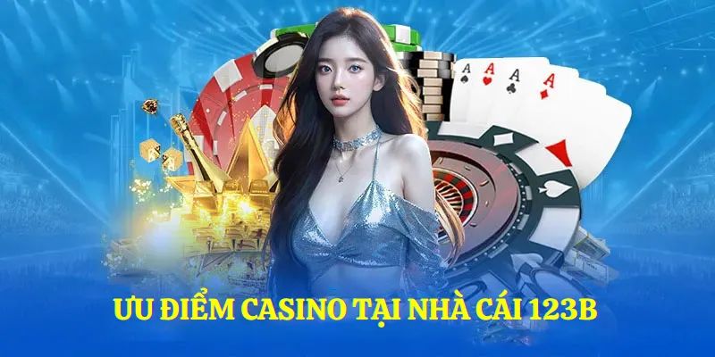 Những lợi ích khi mọi người tham gia casino 123B